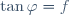 \tan\varphi=f